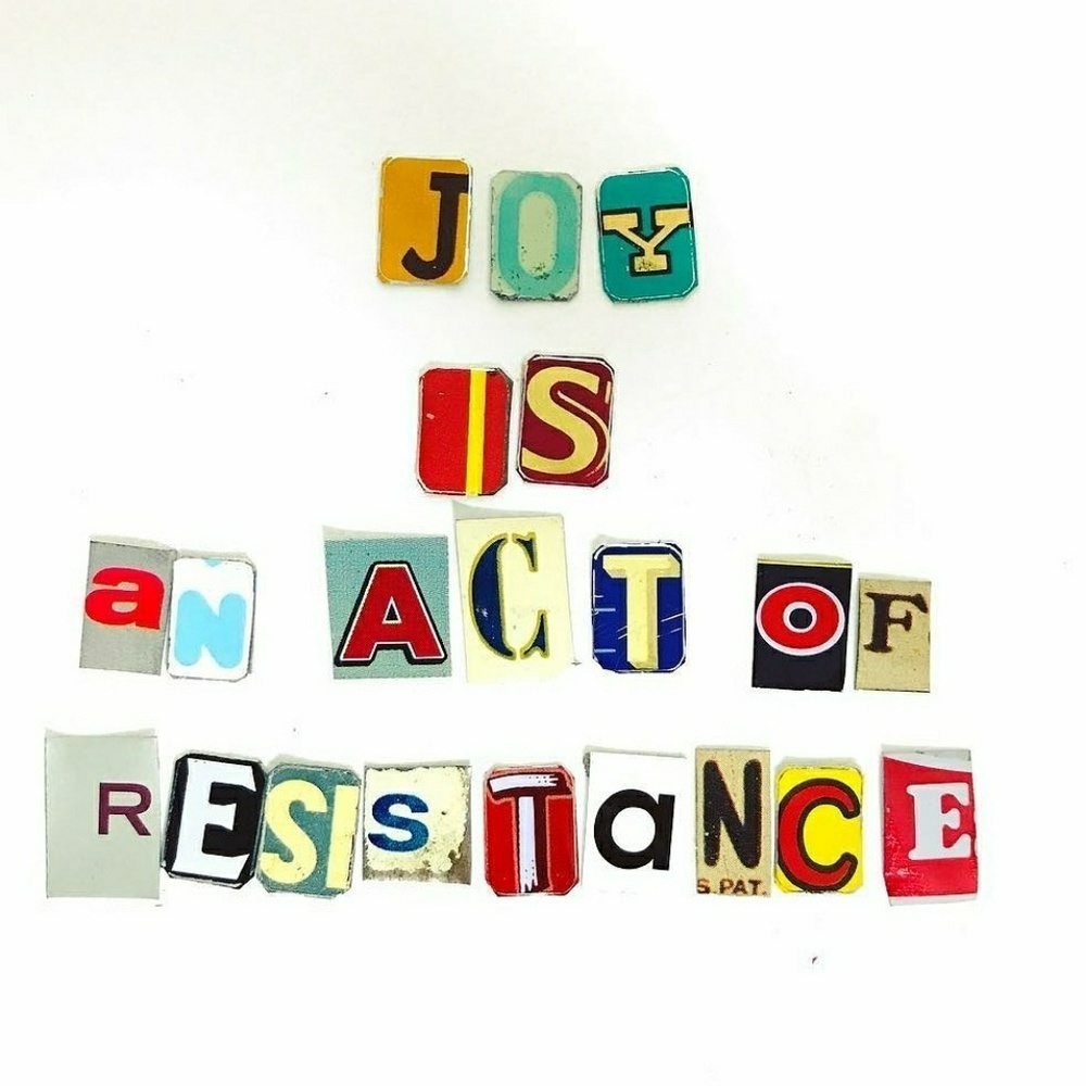 Joy is an act of resistance. - Picture 1 of 1